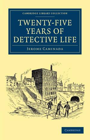 Twenty-Five Years of Detective Life by Jerome Caminada