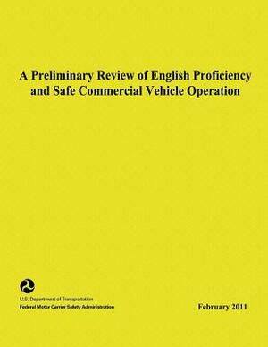 A Preliminary Review of English Proficiency and Safe Commercial Motor Vehicle Operation by Julie L. Nixon, Courtney Stevenson, Michelle Yeh
