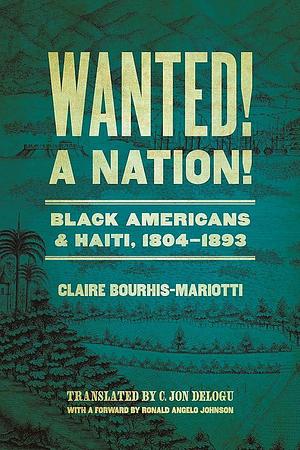 Wanted! a Nation!: Black Americans and Haiti, 1804-1893 by Claire Bourhis-Mariotti