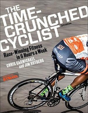 The Time-Crunched Cyclist: Race-Winning Fitness in 6 Hours a Week by Chris Carmichael, Jim Rutberg