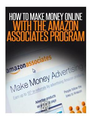 How to Make Money Online with the Amazon Associates Program by Bri