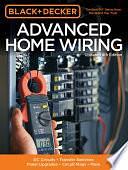 Black &amp; Decker Advanced Home Wiring, Updated 4th Edition: DC Circuits * Transfer Switches * Panel Upgrades * Circuit Maps * More by Editors of Cool Springs Press