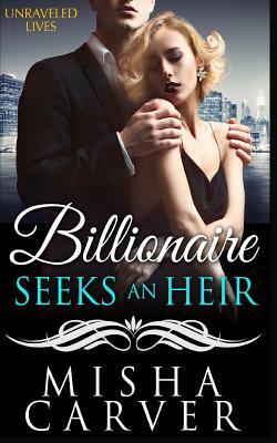 Billionaire Seeks an Heir Book 2: Unraveled Lives by Misha Carver