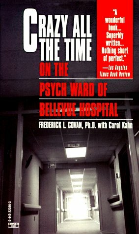 Crazy All the Time: On The Psych Ward of Bellevue Hospital by Frederick L. Covan