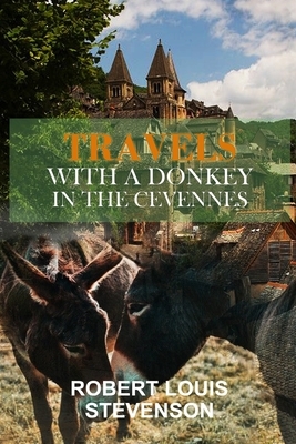 Travels with a Donkey in the Cevennes - Robert Louis Stevenson: Amazon Classic Edition With Original Illustrations Kindle Edition By Robert Louis Stev by Robert Louis Stevenson