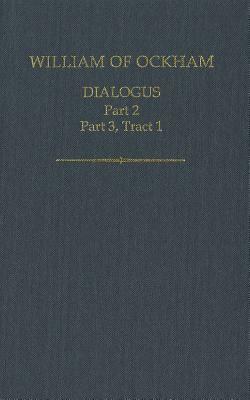 William of Ockham: Dialogus, Part 2, Part 3, Tract 1 by 