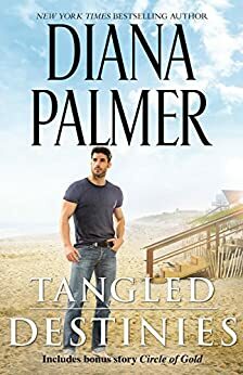 Tangled Destinies / Tangled Destinies / Circle of Gold by Diana Palmer