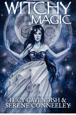 Witchy Magic by Serene Conneeley, Lucy Cavendish