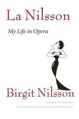 La Nilsson: My Life in Opera by Doris Jung Popper, Peggy Tuller, Georg Solti, Birgit Nilsson
