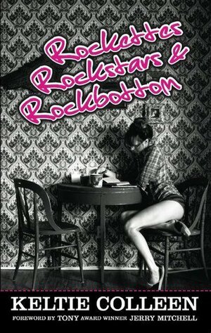 Rockettes, Rockstars and Rockbottom by Keltie Colleen