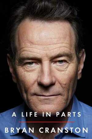 A Life in Parts by Bryan Cranston