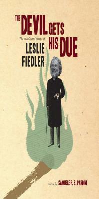 The Devil Gets His Due: The Uncollected Essays of Leslie Fiedler by Leslie Fiedler