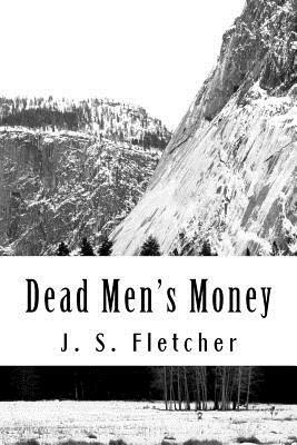 Dead Men's Money by J. S. Fletcher