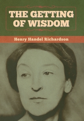 The Getting of Wisdom by Henry Handel Richardson