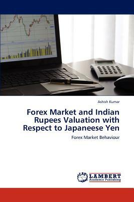 Forex Market and Indian Rupees Valuation with Respect to Japaneese Yen by Ashish Kumar