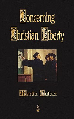 Concerning Christian Liberty by Martin Luther