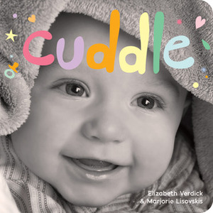 Cuddle: A board book about snuggling by Marjorie Lisovskis, Elizabeth Verdick