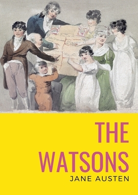 The watsons: the unfinished novel by Jane Austen by Jane Austen