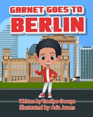 Garnet Goes to Berlin by Tracilyn George