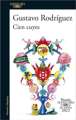 Cien cuyes ( Premio Alfaguara de novela 2023 ) by Gustavo Rodríguez