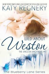 Wild about Weston: The English Brothers #5 by Katy Regnery