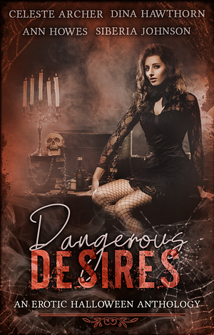Dangerous Desires by Celeste Archer, Celeste Archer, Ann Howes, Dina Hawthorn
