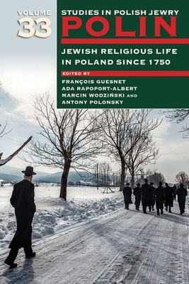 Polin: Studies in Polish Jewry Volume 33: Jewish Religious Life in Poland Since 1750 by 