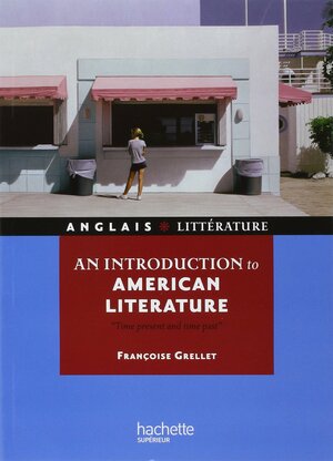 An Introduction to American Literature: Time present and time past by Françoise Grellet