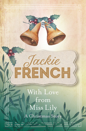 With Love from Miss Lily: A Christmas Story by Jackie French