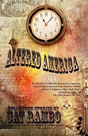 Altered America: Steampunk Stories by Cat Rambo
