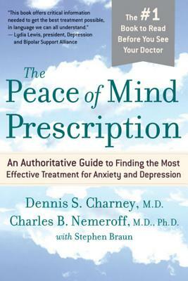 The Peace of Mind Prescription: An Authoritative Guide to Finding the Most Effective Treatment for Anxiety and Depression by Dennis Charney, Charles Nemeroff