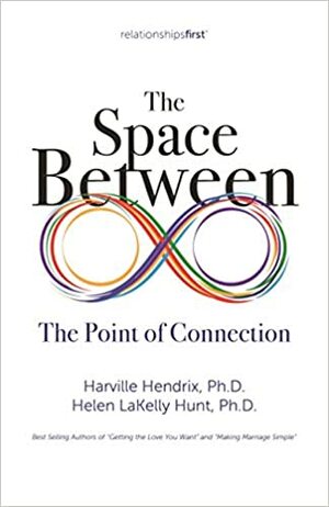 The Space Between: The Point of Connection by Helen LaKelly Hunt, Harville Hendrix