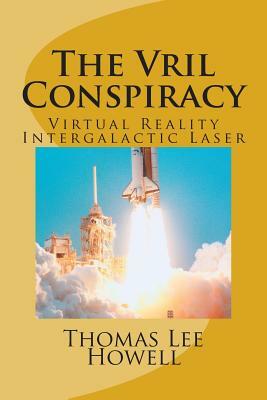 The Vril Conspiracy: We are VRIL! by Thomas Lee Howell