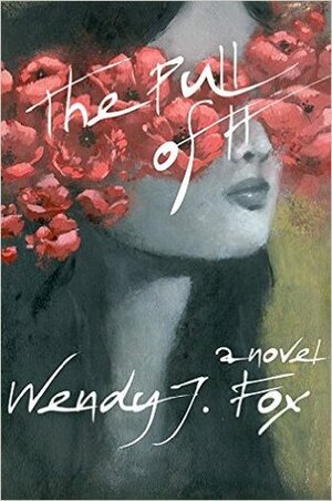 The Pull of It by Wendy J. Fox