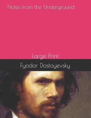 Notes from the Underground: Large Print by Fyodor Dostoevsky