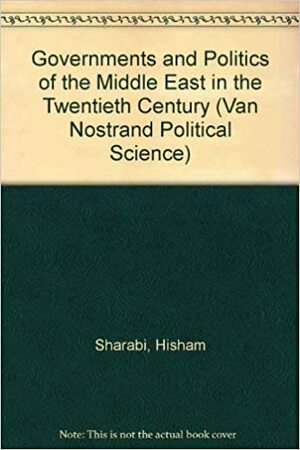 Governments and Politics of the Middle East in the Twentieth Century. by Hisham Sharabi, هشام شرابي