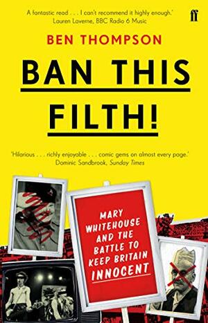 Ban This Filth!: Letters from the Mary Whitehouse Archive by Ben Thompson