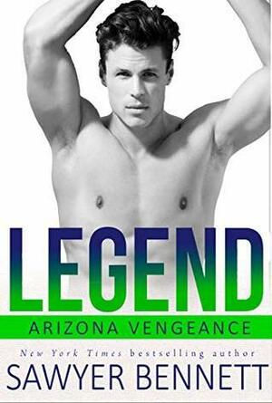 Legend: An Arizona Vengeance Novel by Sawyer Bennett