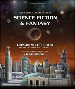 The Writer's Digest Guide to Science Fiction & Fantasy by Allan Maurer, P. Andrew Miller, Terry Brooks, Writer's Digest Books, Michael J. Varhola, Renee Wright, Sherrilyn Kenyon, Orson Scott Card, Daniel A. Clark