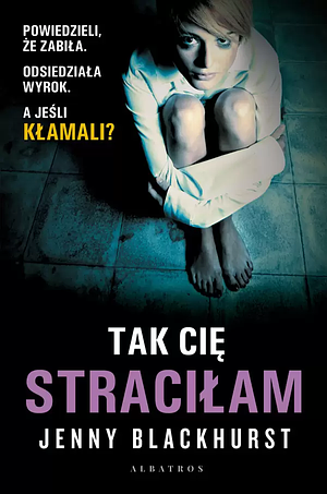 Tak cię straciłam by Jenny Blackhurst