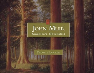 John Muir: America's Naturalist by Thomas Locker