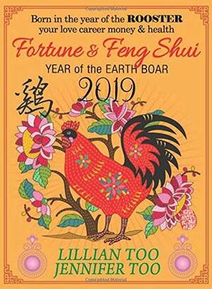 Lillian Too & Jennifer Too Fortune & Feng Shui 2019 Rooster by Lillian Too and Jennifer Too