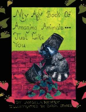 My ABC Book of Amazing Animals...Just Like You by Angela Henry
