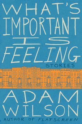 What's Important Is Feeling by Adam Wilson