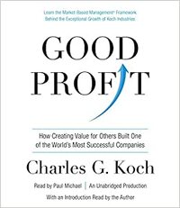 Good Profit: How Creating Value for Others Built One of the World's Most Successful Companies by Charles G. Koch