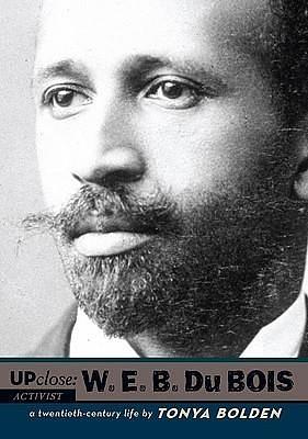 W. E. B. Du Bois: A Twentieth-Century Life by Tonya Bolden, Tonya Bolden