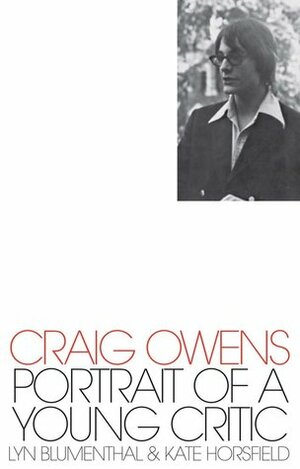 Craig Owens: Portrait of a Young Critic by Lyn Blumenthal, Kate Horsfield, Craig Owens, Lynne Tillman