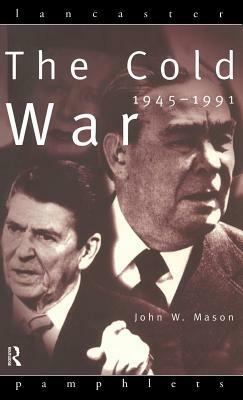 The Cold War: 1945-1991 by John Mason