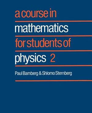 A Course in Mathematics for Students of Physics: 2 by Paul Bamberg