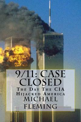 9/11: Case Closed: The Day The CIA Hijacked America by Michael Fleming